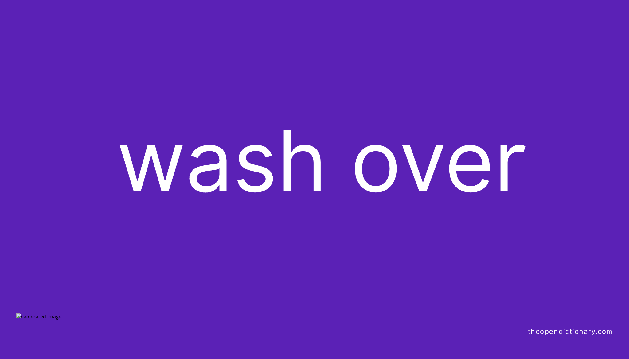 WASH OVER Phrasal Verb WASH OVER Definition, Meaning and Example
